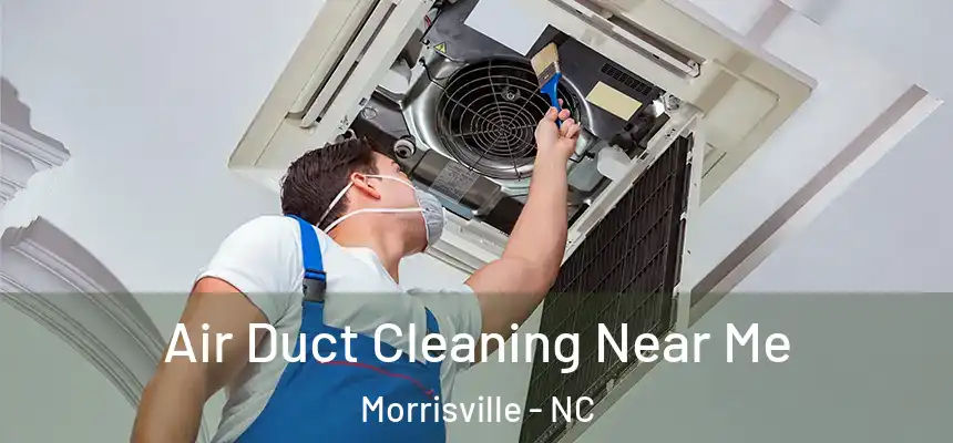  Air Duct Cleaning Near Me Morrisville - NC