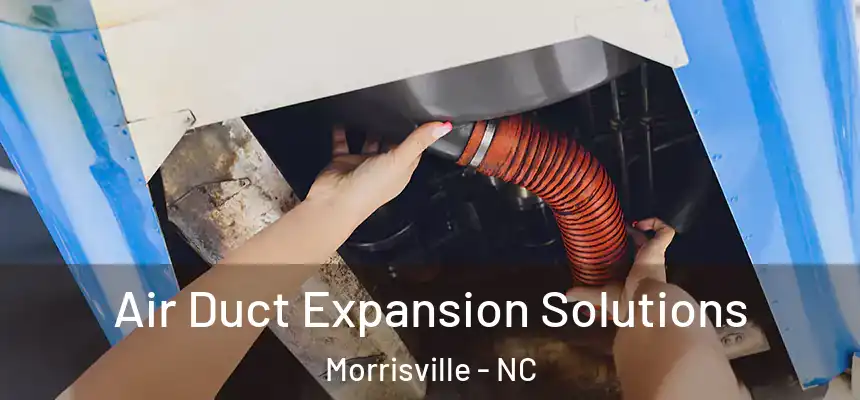  Air Duct Expansion Solutions Morrisville - NC