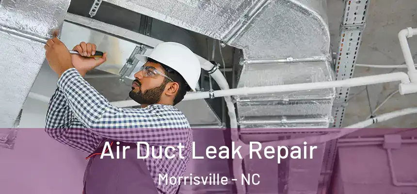  Air Duct Leak Repair Morrisville - NC