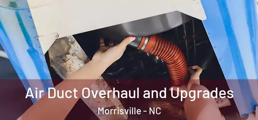  Air Duct Overhaul and Upgrades Morrisville - NC