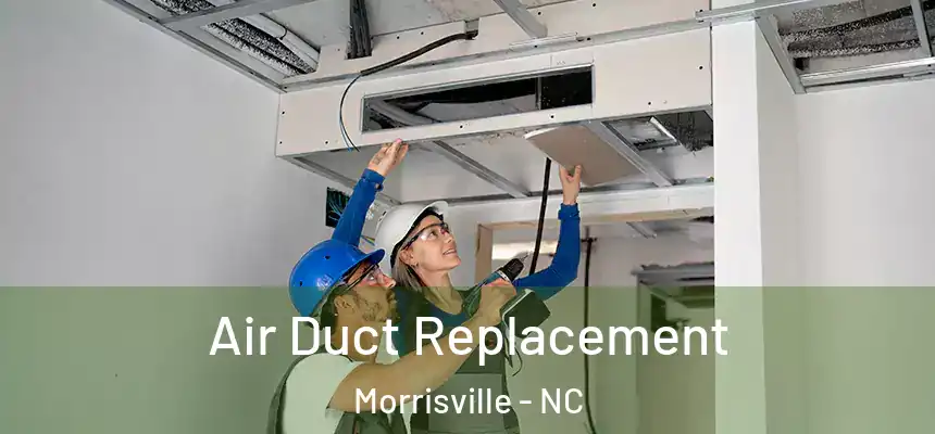  Air Duct Replacement Morrisville - NC
