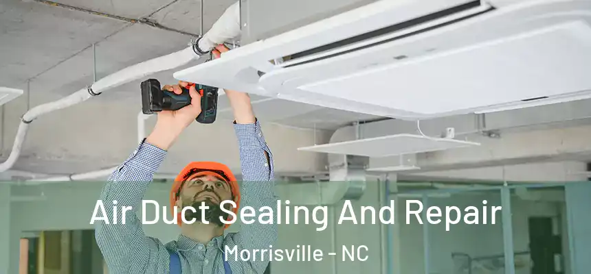  Air Duct Sealing And Repair Morrisville - NC