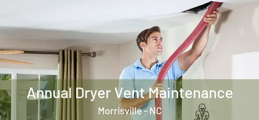  Annual Dryer Vent Maintenance Morrisville - NC