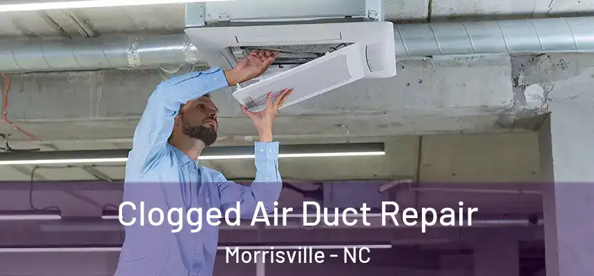  Clogged Air Duct Repair Morrisville - NC