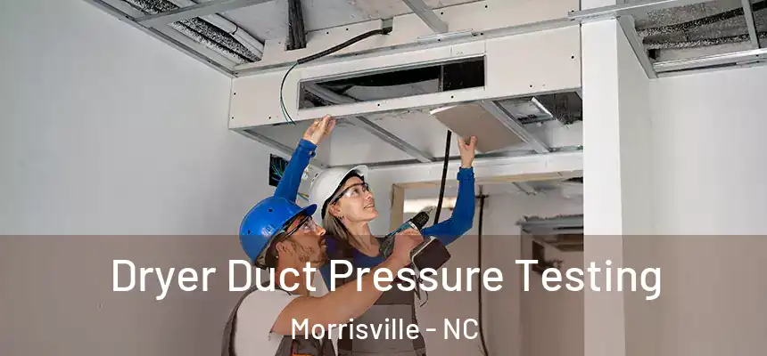 Dryer Duct Pressure Testing Morrisville - NC