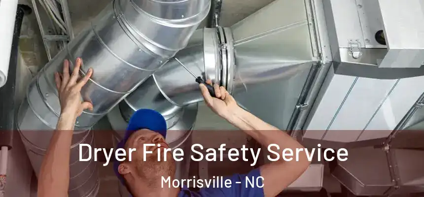  Dryer Fire Safety Service Morrisville - NC