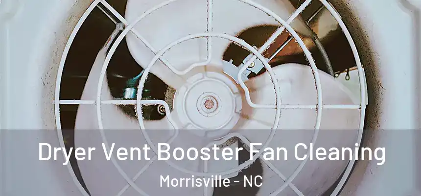  Dryer Vent Booster Fan Cleaning Morrisville - NC