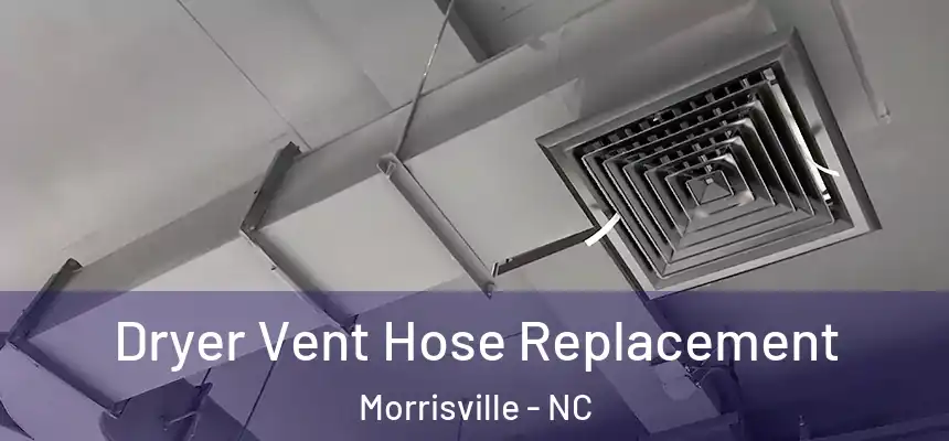  Dryer Vent Hose Replacement Morrisville - NC