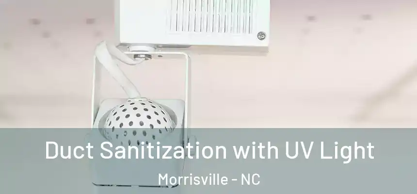  Duct Sanitization with UV Light Morrisville - NC