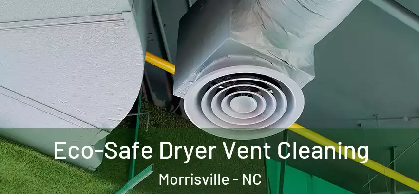  Eco-Safe Dryer Vent Cleaning Morrisville - NC