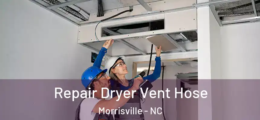  Repair Dryer Vent Hose Morrisville - NC