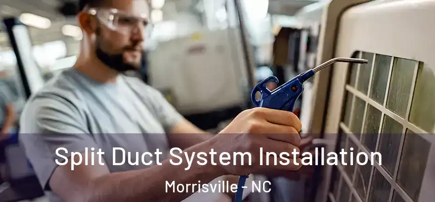  Split Duct System Installation Morrisville - NC