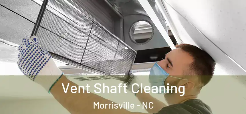  Vent Shaft Cleaning Morrisville - NC