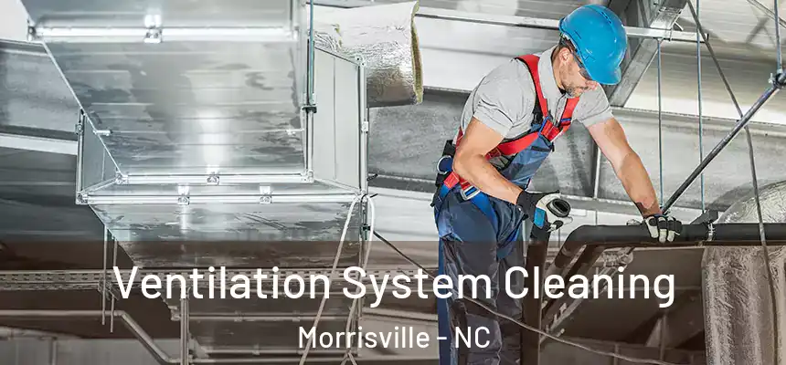  Ventilation System Cleaning Morrisville - NC