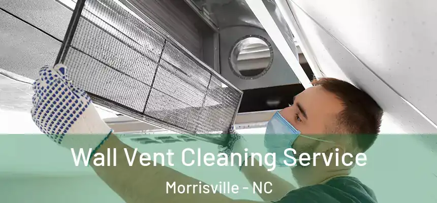  Wall Vent Cleaning Service Morrisville - NC